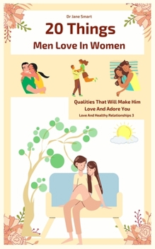 Paperback 20 Things Men Love In Women: Qualities That Will Make Him Love And Adore You Book