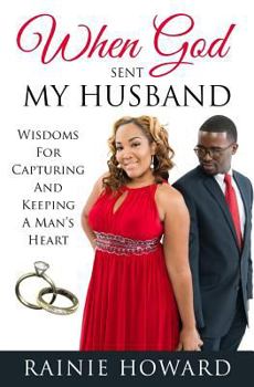 Paperback When God Sent My Husband: Wisdoms for Capturing and Keeping a Man's Heart Book