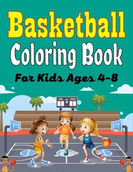 Paperback Basketball Coloring Book For Kids Ages 4-8: Beautiful Basketball coloring book with fun & creativity for Boys, Girls & Old Kids (Cute Gifts For childr Book