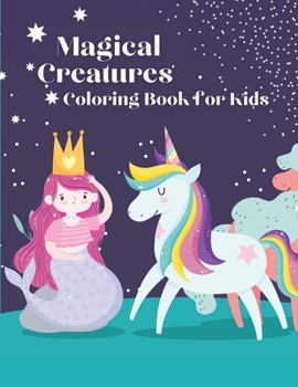 Magical Creatures Coloring Book for Kids: Coloring book for kids.