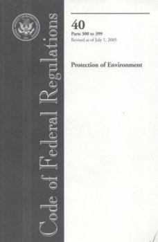 Code of Federal Regulations, Title 40, Protection of Environment, Pt. 300-399, Revised as of July 1, 2005