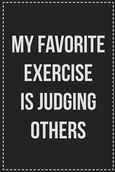 Paperback My Favorite Exercise Is Judging Others: College Ruled Notebook - Novelty Lined Journal - Gift Card Alternative - Perfect Keepsake For Passive Aggressi Book