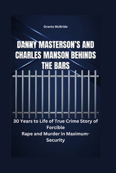 Paperback Danny Masterson's and Charles Manson Behinds The Bars: 30 Years to Life: The Fall of a TV Star and the Rise of a Maximum-Security Inmate Book