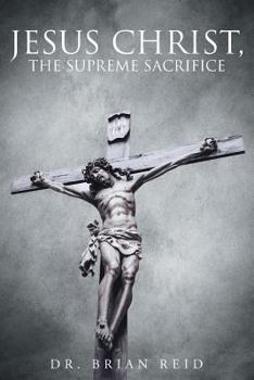 Paperback Jesus Christ, The Supreme Sacrifice Book