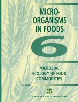 Microorganisms in Foods 6: Microbial Ecology of Food Commodities
