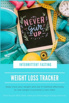 Paperback Intermittent Fasting Weight Loss Tracker: Intermittent Fasting for Beginner, Fasting & Feeding Monitor Log Book, Workout Don't Give Up Cover Book