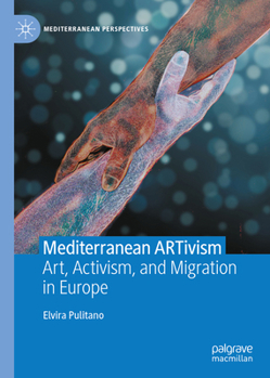 Hardcover Mediterranean Artivism: Art, Activism, and Migration in Europe Book