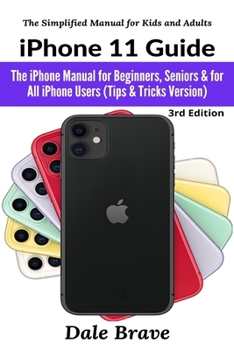 Paperback iPhone 11 Guide: The iPhone Manual for Beginners, Seniors & for All iPhone Users (Tips & Tricks Version) Book