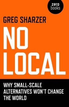 Paperback No Local: Why Small-Scale Alternatives Won't Change the World Book