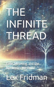 Paperback The Infinite Thread: Love, Meaning, and the Mechanics We Build Book