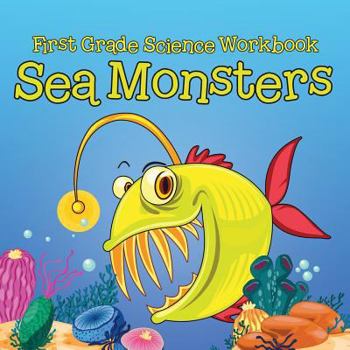 First Grade Science Workbook: Sea Monsters