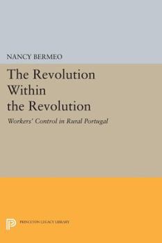 Paperback The Revolution Within the Revolution: Workers' Control in Rural Portugal Book