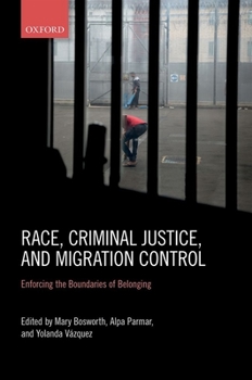 Hardcover Race, Criminal Justice, and Migration Control: Enforcing the Boundaries of Belonging Book