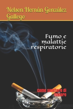 Paperback Fumo e malattie respiratorie: Come smettere di fumare [Italian] Book