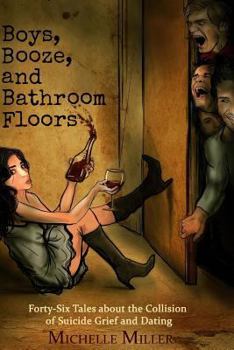 Paperback Boys, Booze, and Bathroom Floors: Forty-Six Tales about the Collision of Suicide Grief and Dating Book