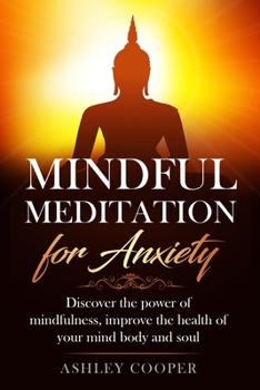 Paperback Mindful meditation for anxiety: Discover the power of mindfulness, improve the health of your mind body and soul Book