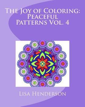 Paperback The Joy of Coloring: Peaceful Patterns, Volume 4: An Adult Coloring Book for Relaxation and Stress Relief Book