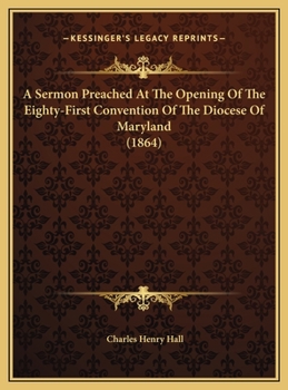 A Sermon Preached At The Opening Of The Eighty-First Convention Of The Diocese Of Maryland