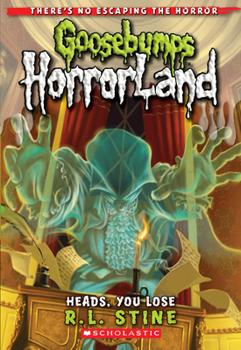 Heads, You Lose (Goosebumps HorrorLand, #15) - Book #15 of the Goosebumps HorrorLand