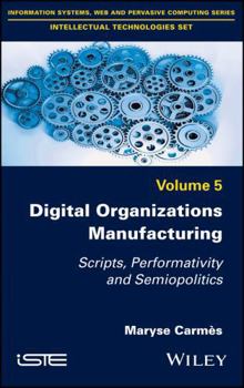 Hardcover Digital Organizations Manufacturing: Scripts, Performativity and Semiopolitics Book