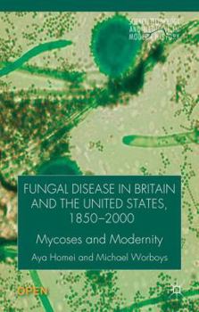 Hardcover Fungal Disease in Britain and the United States 1850-2000: Mycoses and Modernity Book