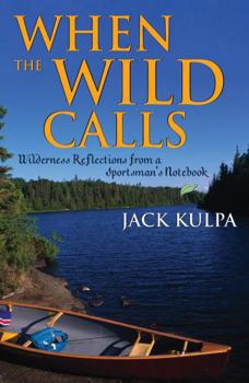 Hardcover When the Wild Calls: Wilderness Reflections from a Sportsman's Notebook Book