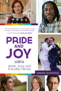 Paperback Pride & Joy: LGBTQ Artists, Icons and Everyday Heroes (LGBT History, Gift for Teen, Role Models, for Readers of We Make It Better) Book
