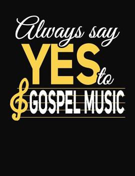 Paperback Always Say Yes To Gospel Music: College Ruled Composition Notebook Book