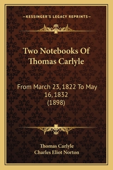Paperback Two Notebooks Of Thomas Carlyle: From March 23, 1822 To May 16, 1832 (1898) Book
