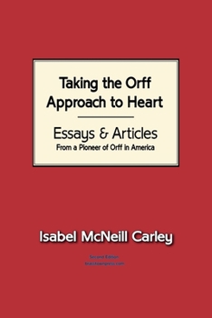 Paperback Taking the Orff Approach to Heart: Essays & Articles from a Pioneer of Orff in America Book