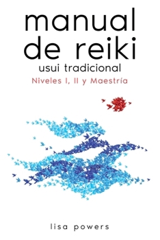 Manual de Reiki Usui Tradicional: Niveles I, II y Maestría (Spanish Edition)
