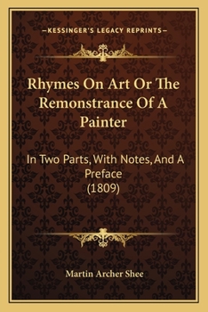 Paperback Rhymes On Art Or The Remonstrance Of A Painter: In Two Parts, With Notes, And A Preface (1809) Book