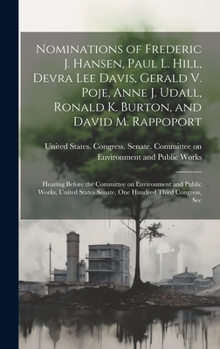 Nominations of Frederic J. Hansen, Paul L. Hill, Devra Lee Davis, Gerald V. Poje, Anne J. Udall, Ronald K. Burton, and David M. Rappoport: Hearing ... Senate, One Hundred Third Congress, Sec