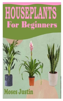 Paperback Houseplants for Beginners: The Definitive guide on how to grow houseplants Book