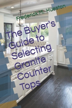 Paperback The Buyer's Guide to Selecting Granite Counter Tops Book