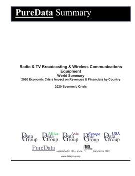 Radio & TV Broadcasting & Wireless Communications Equipment World Summary: 2020 Economic Crisis Impact on Revenues & Financials by Country (PureData World Summary)