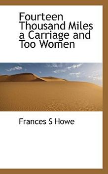 Fourteen Thousand Miles a Carriage and Too Women