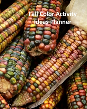Fall Color Activity Ideas Planner: A Personal Size Notebook for Keeping and Sharing Recipes