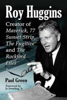 Paperback Roy Huggins: Creator of Maverick, 77 Sunset Strip, The Fugitive and The Rockford Files Book