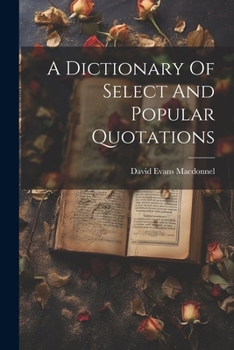 Paperback A Dictionary Of Select And Popular Quotations Book