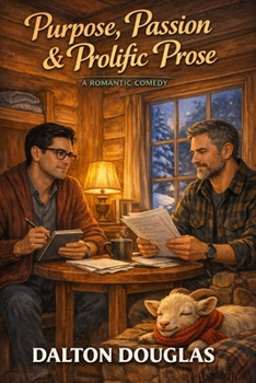 Purpose, Passion & Prolific Prose: A Romantic Comedy (Dalton Drafts Series)