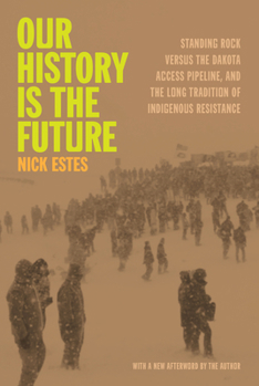 Paperback Our History Is the Future: Standing Rock Versus the Dakota Access Pipeline, and the Long Tradition of Indigenous Resistance Book