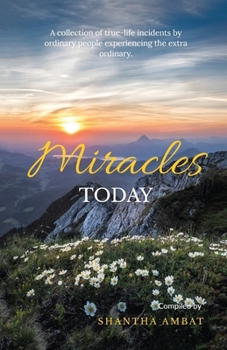 Paperback Miracles Today: A collection of true-life incidents by ordinary people experiencing the extra ordinary. Book