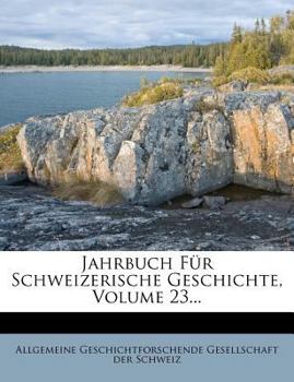 Paperback Jahrbuch Fur Schweizerische Geschichte, Volume 23... [German] Book