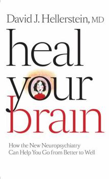 Hardcover Heal Your Brain: How the New Neuropsychiatry Can Help You Go from Better to Well Book