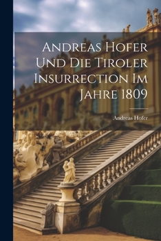 Paperback Andreas Hofer und die Tiroler Insurrection im Jahre 1809 [German] Book