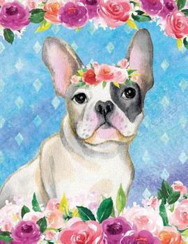 Paperback My Big Fat Journal Notebook For Dog Lovers French Bulldog In Flowers: Jumbo Sized Ruled Notebook Journal - 300 Plus Lined and Numbered Pages With Inde Book