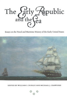 Paperback The Early Republic and the Sea: Essays on the Naval and Maritime History of the Early United States Book