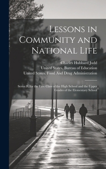 Hardcover Lessons in Community and National Life: Series B, for the First Class of the High School and the Upper Grades of the Elementary School Book