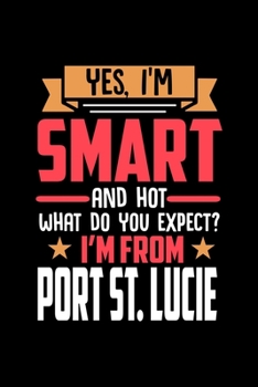 Yes, I'm Smart And Hot What Do You Except I'm From Port St. Lucie: Graph Paper Notebook with 120 pages perfect as math book, sketchbook, workbookand g
